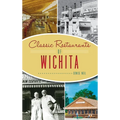 Classic Restaurants of Wichita - Hardcover