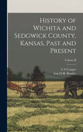 History of Wichita and Sedgwick County, Kansas, Past and Present; Volume II - Hardcover